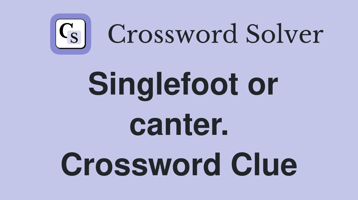 Singlefoot or canter. Crossword Clue