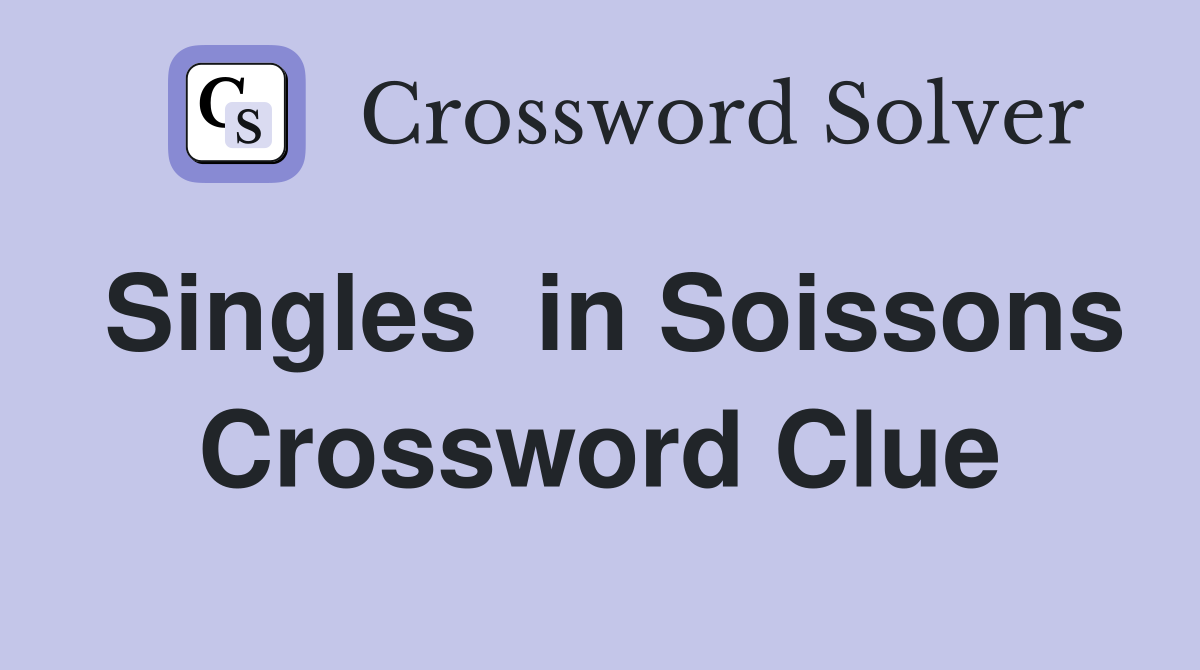 Singles  in Soissons Crossword Clue
