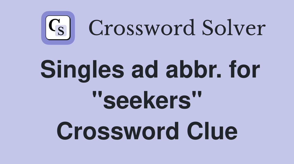 Singles ad abbr. for "seekers" Crossword Clue
