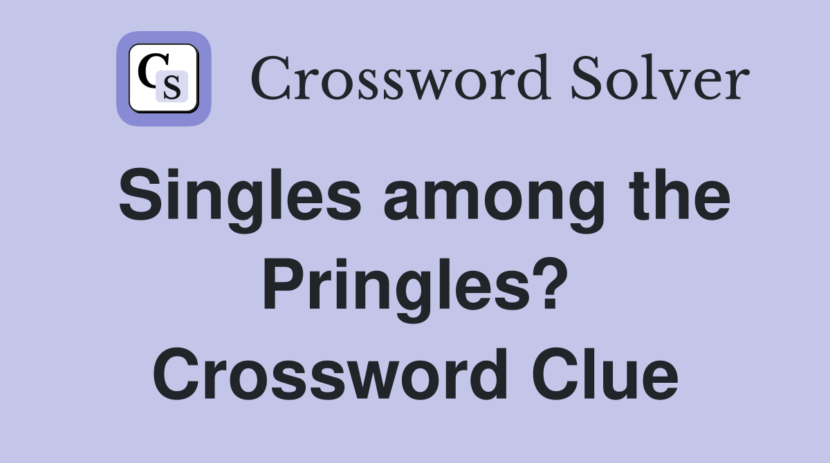 Singles among the Pringles? Crossword Clue