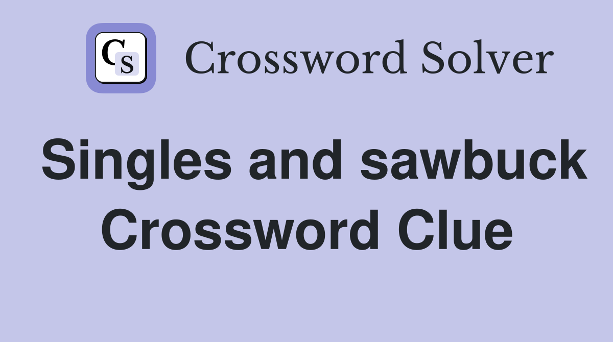Singles and sawbuck Crossword Clue
