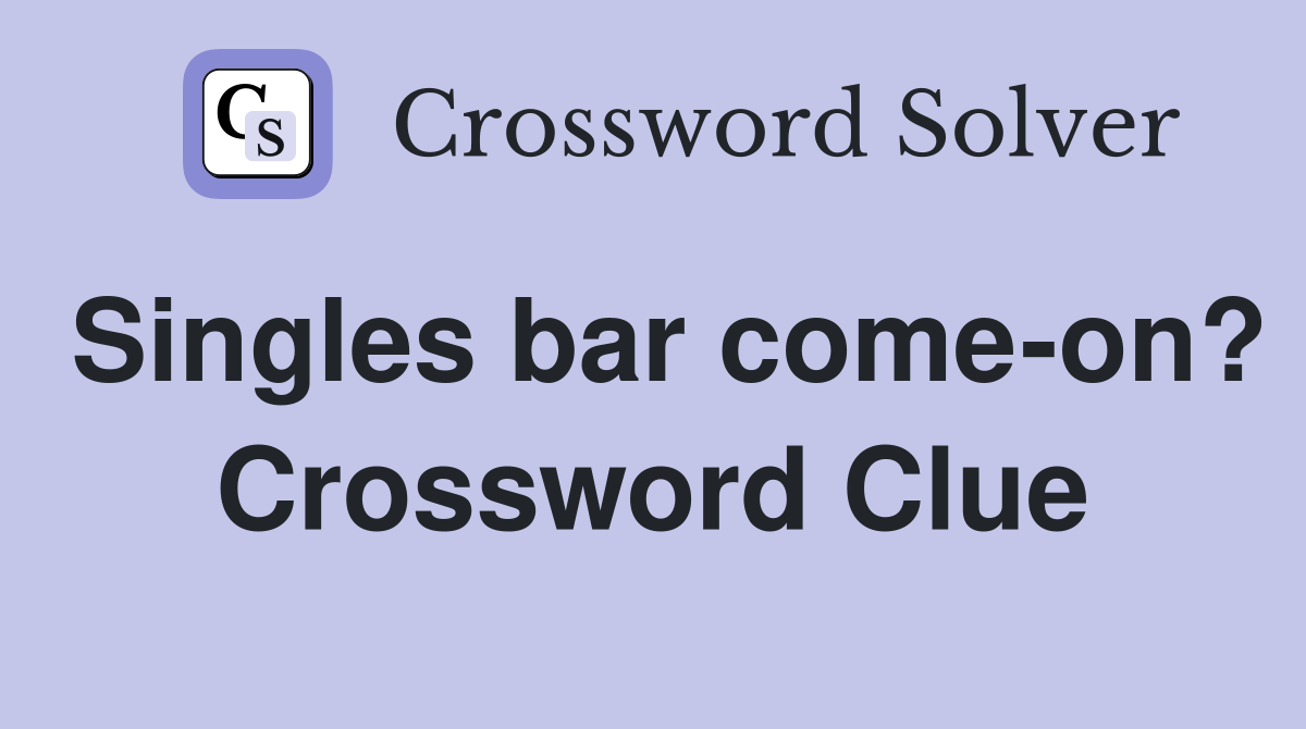 Singles bar come-on? Crossword Clue