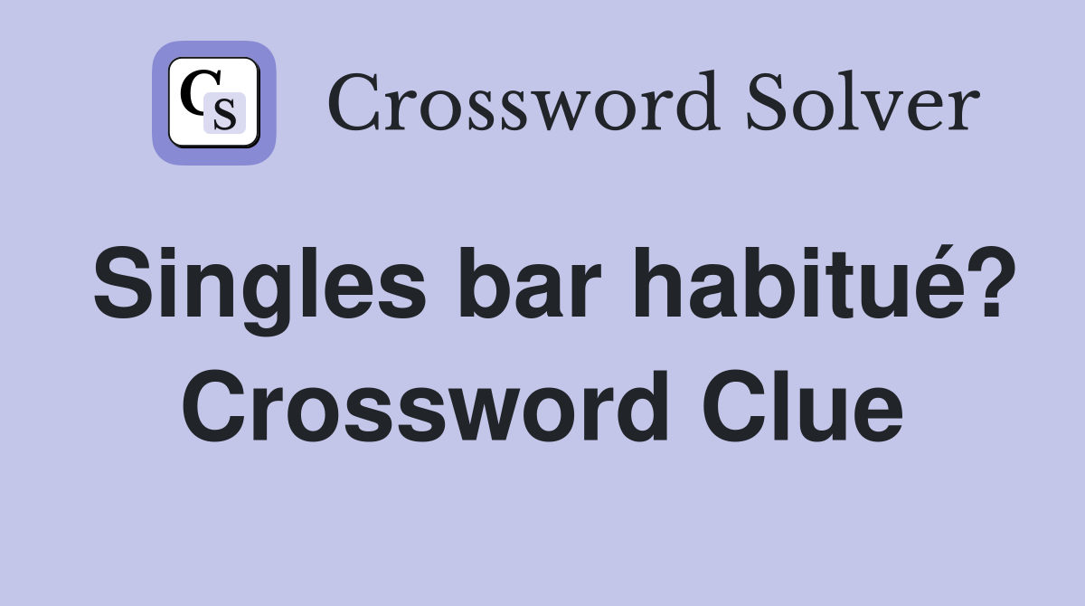 Singles bar habitué? Crossword Clue