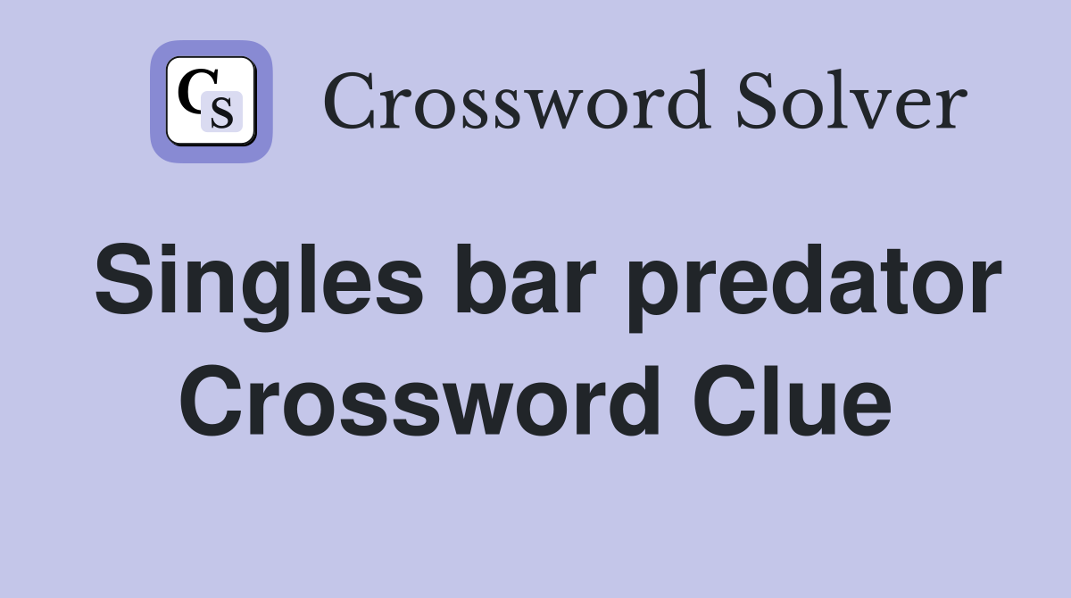 Singles bar predator Crossword Clue
