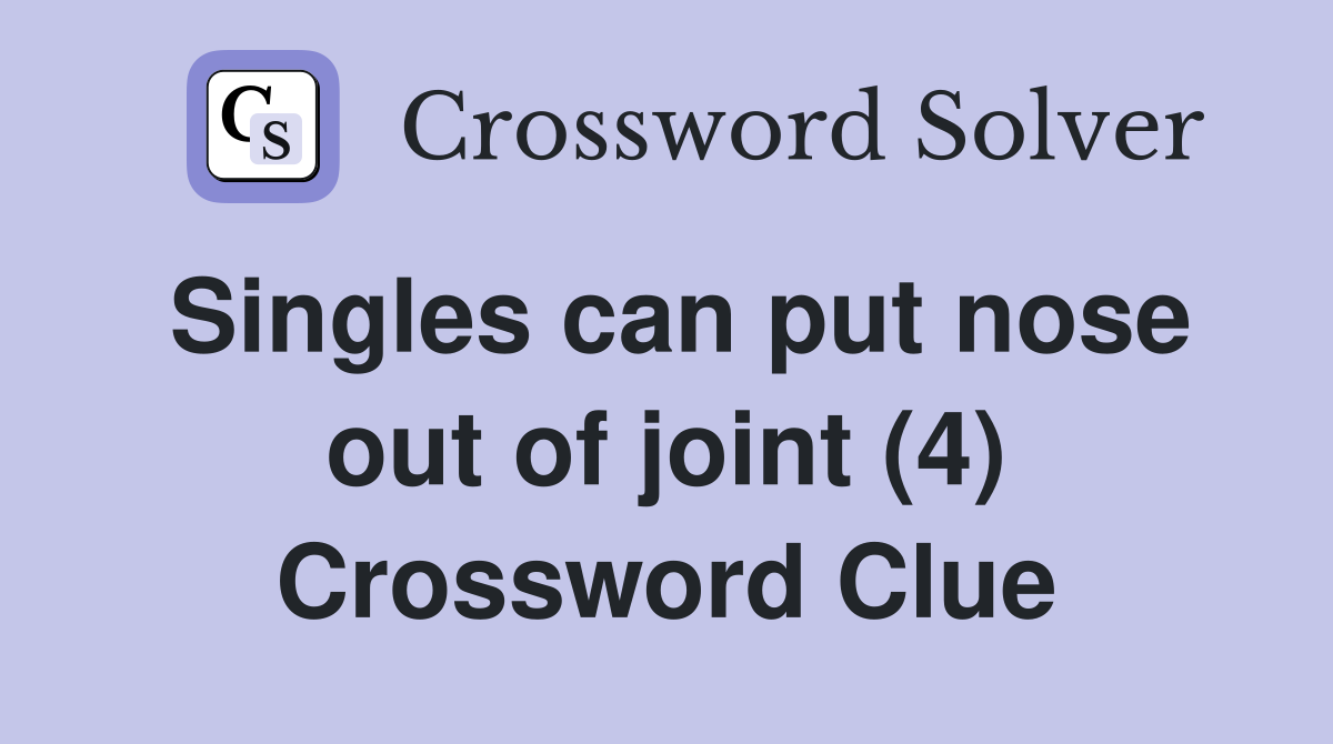Singles can put nose out of joint (4) Crossword Clue