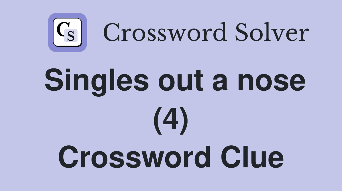 Singles out a nose (4) Crossword Clue