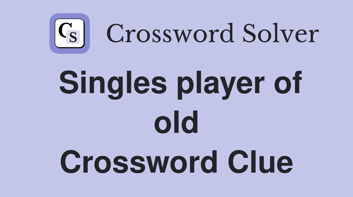 Singles player of old Crossword Clue