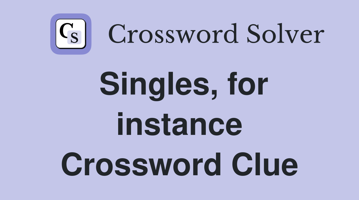 Singles, for instance Crossword Clue