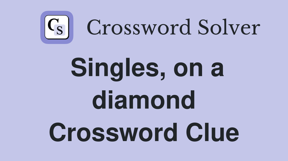 Singles, on a diamond Crossword Clue