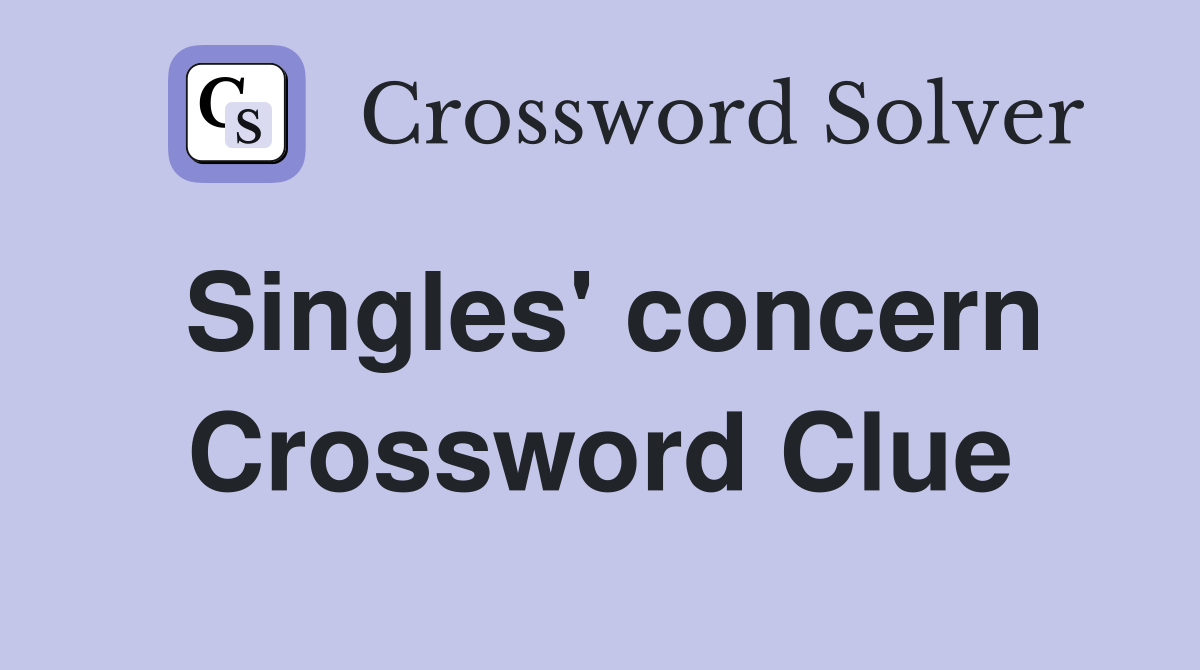 Singles' concern Crossword Clue