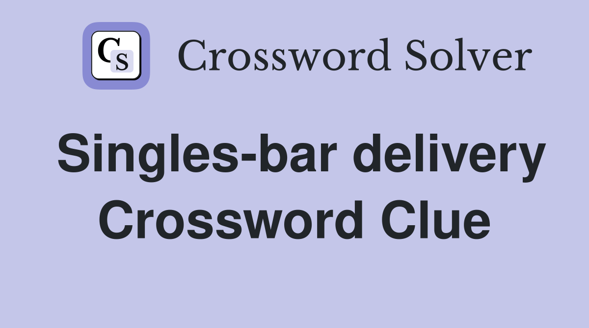 Singles-bar delivery Crossword Clue