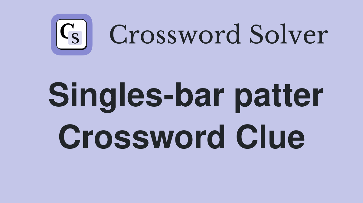 Singles-bar patter Crossword Clue
