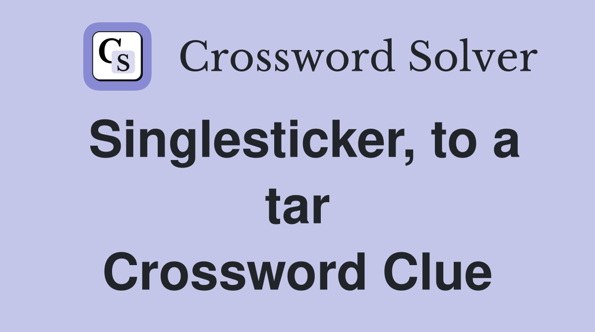 Singlesticker, to a tar Crossword Clue