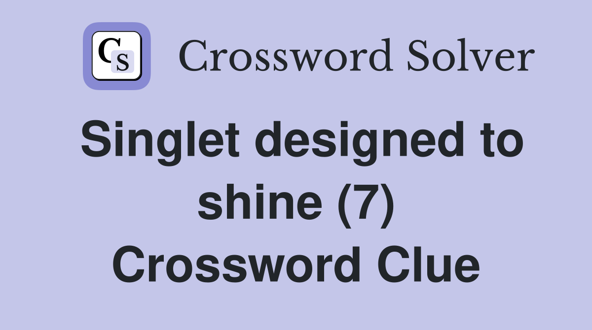 Singlet designed to shine (7) Crossword Clue