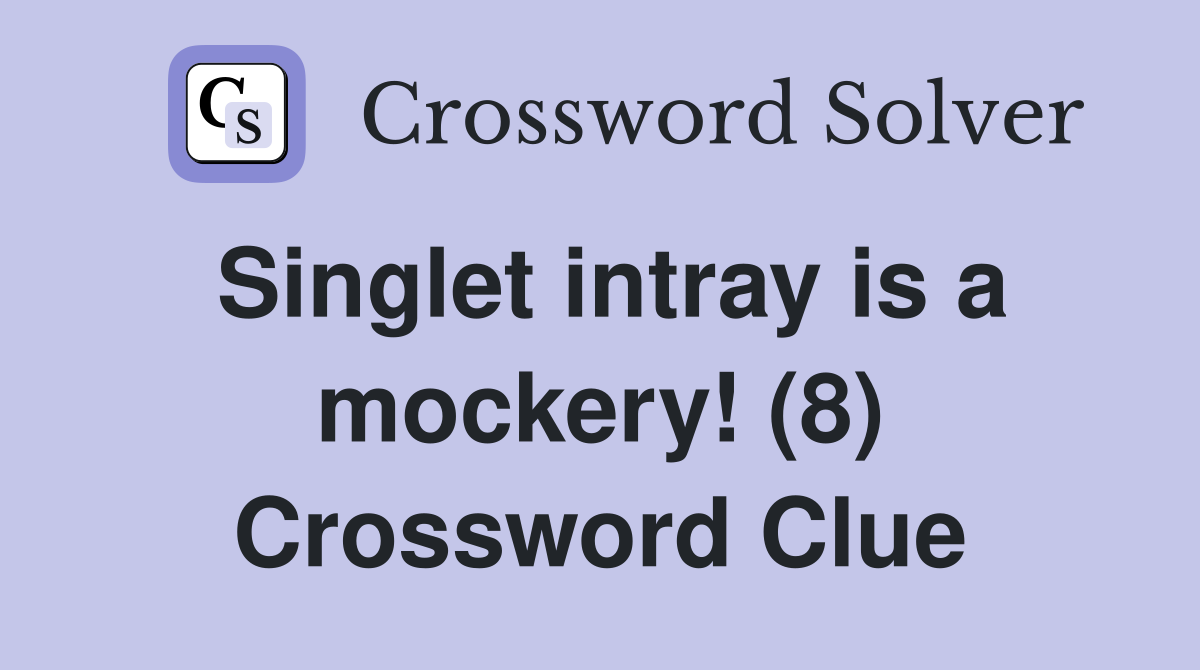 Singlet intray is a mockery! (8) Crossword Clue