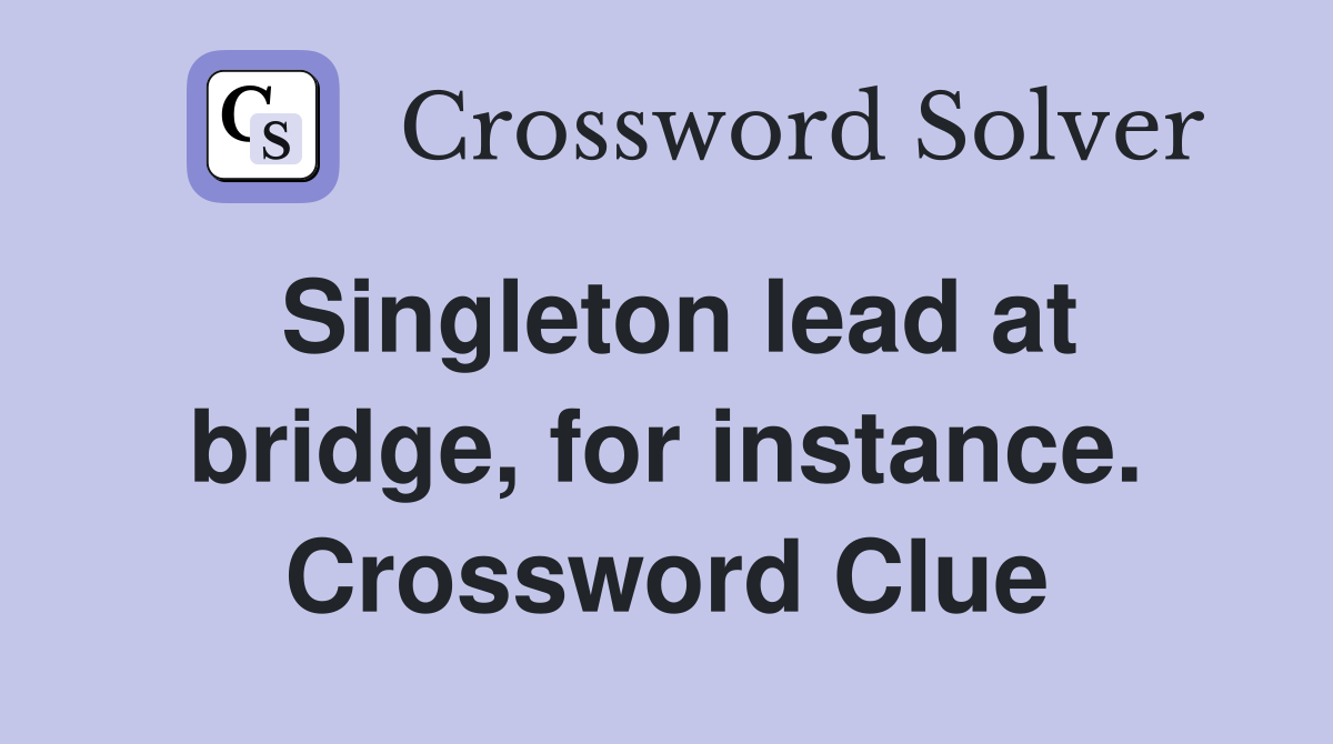 Singleton lead at bridge, for instance. Crossword Clue