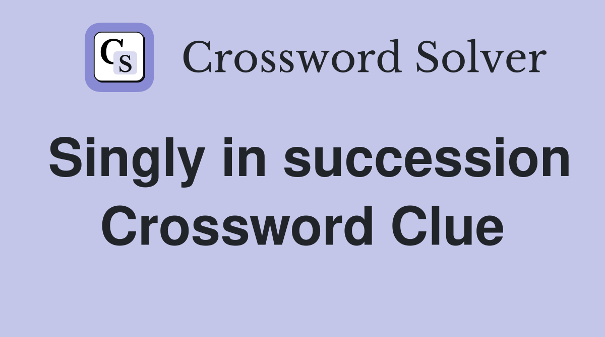 Singly in succession Crossword Clue