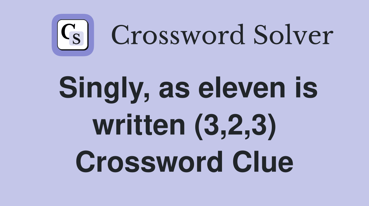 Singly, as eleven is written (3,2,3) Crossword Clue