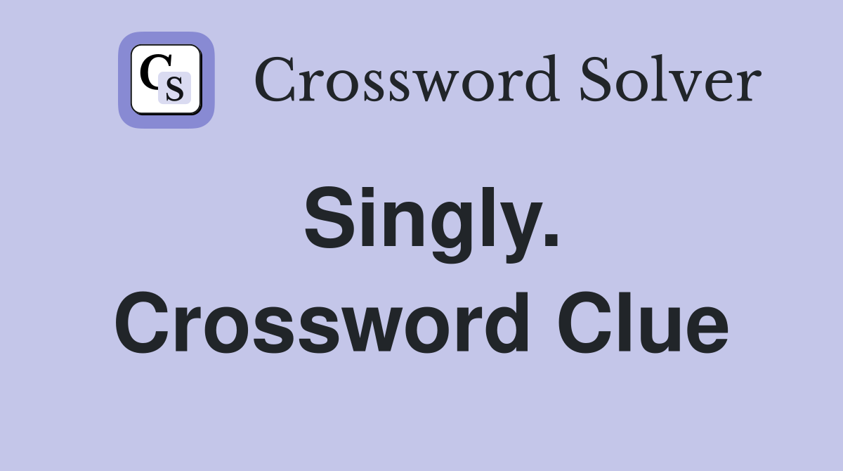 Singly. Crossword Clue