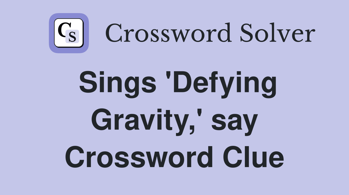 Sings 'Defying Gravity,' say Crossword Clue
