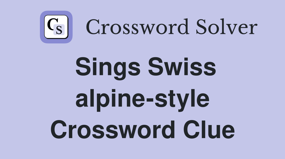 Sings Swiss alpine-style Crossword Clue