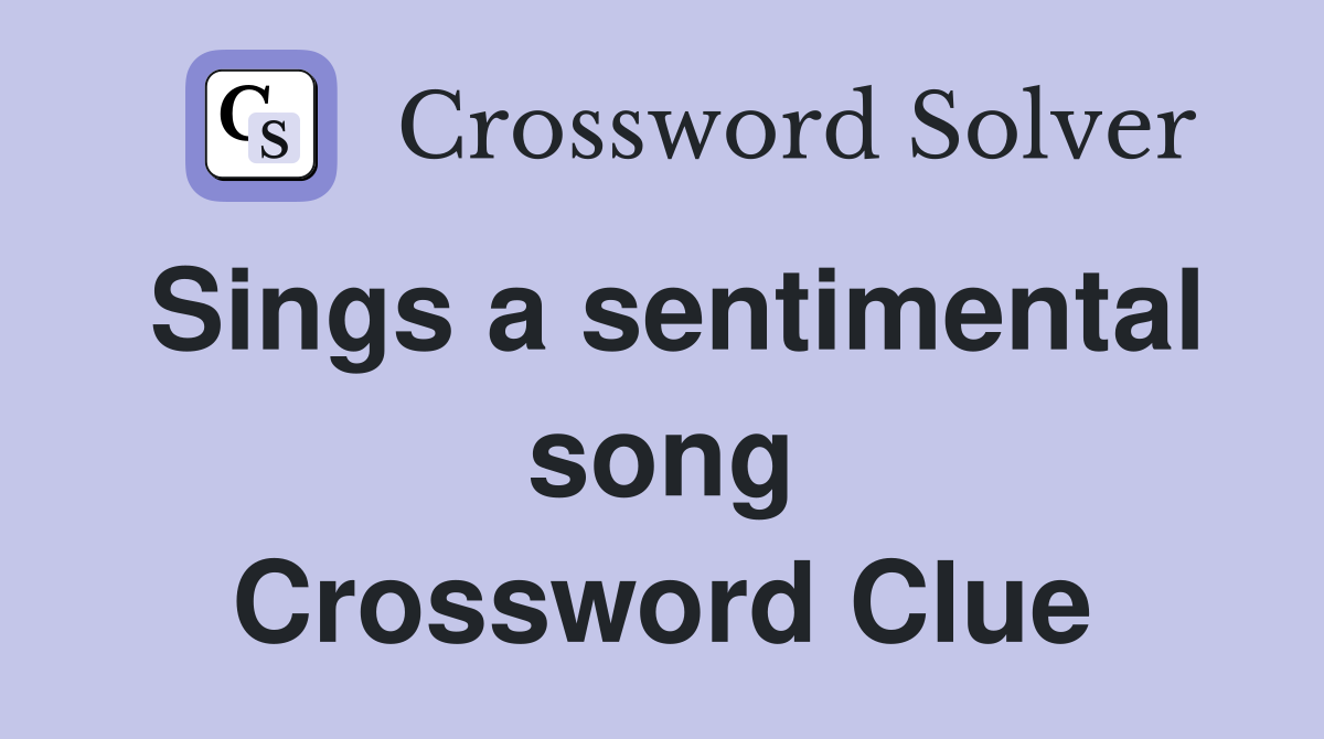 Sings a sentimental song Crossword Clue
