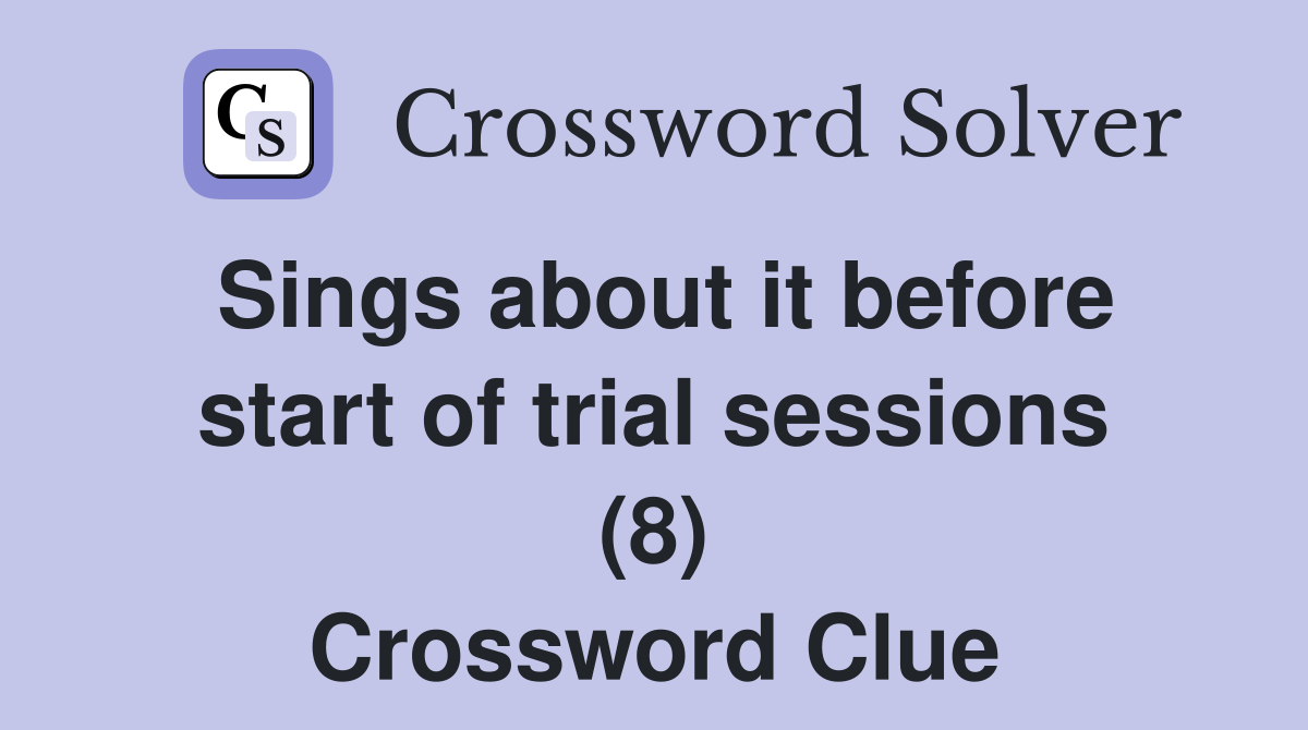Sings about it before start of trial sessions (8) Crossword Clue