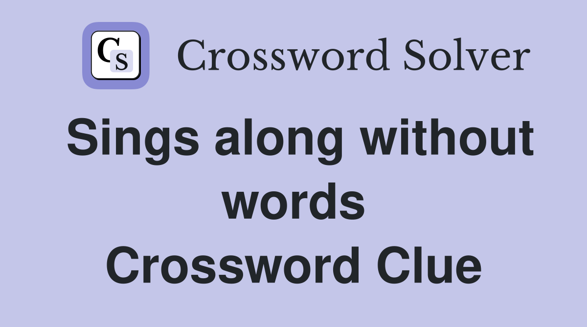 Sings along without words Crossword Clue