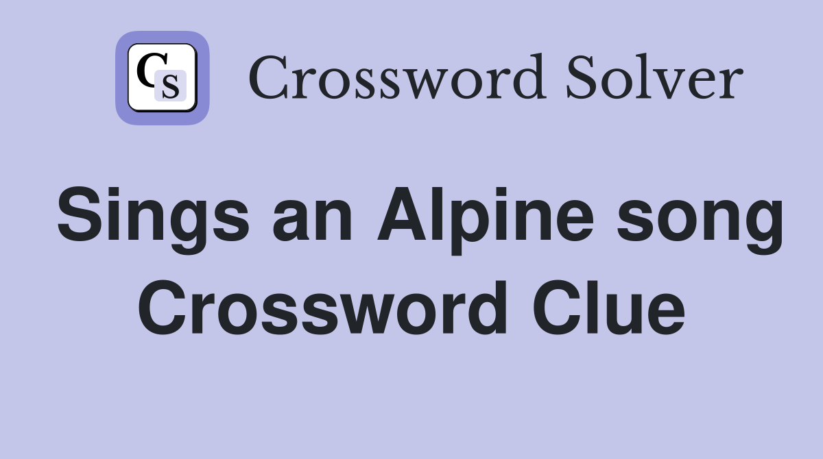 Sings an Alpine song Crossword Clue