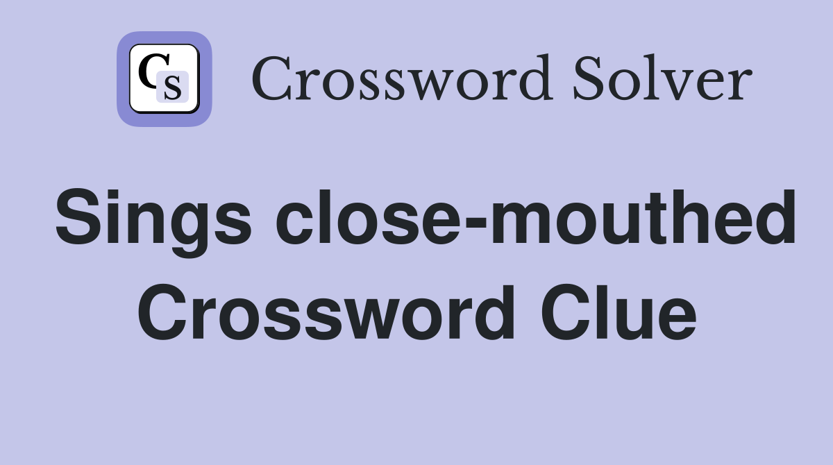 Sings close-mouthed Crossword Clue