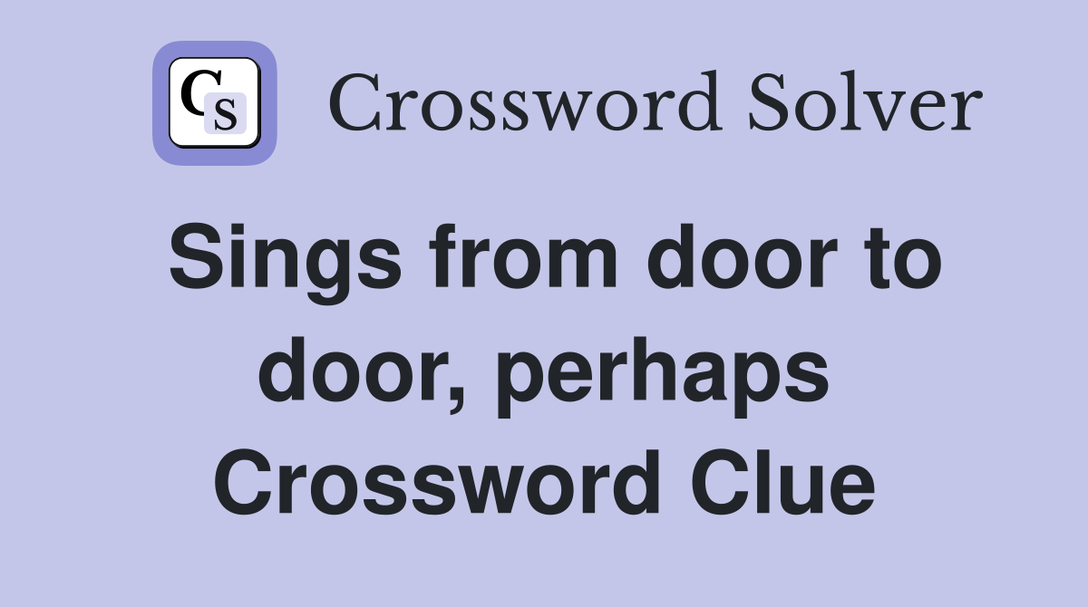 Sings from door to door, perhaps Crossword Clue