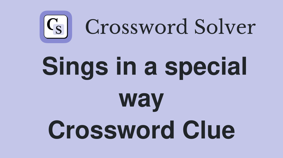 Sings in a special way Crossword Clue