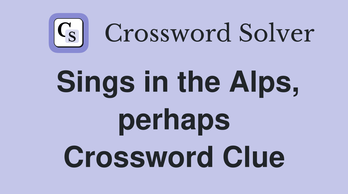 Sings in the Alps, perhaps Crossword Clue