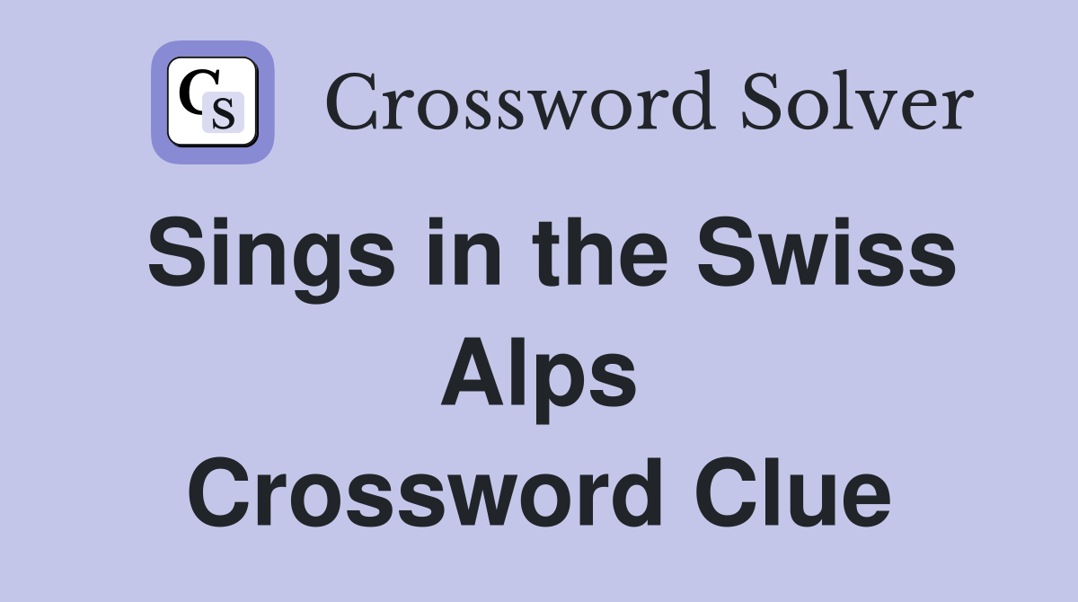 Sings in the Swiss Alps Crossword Clue