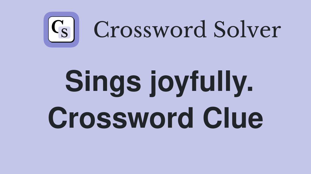 Sings joyfully. Crossword Clue