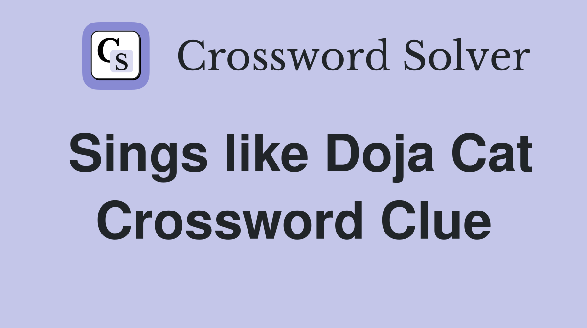 Sings like Doja Cat Crossword Clue