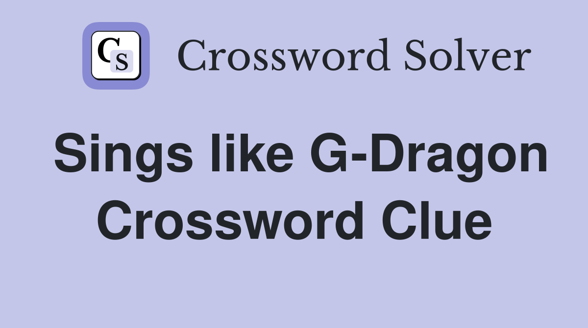 Sings like G-Dragon Crossword Clue