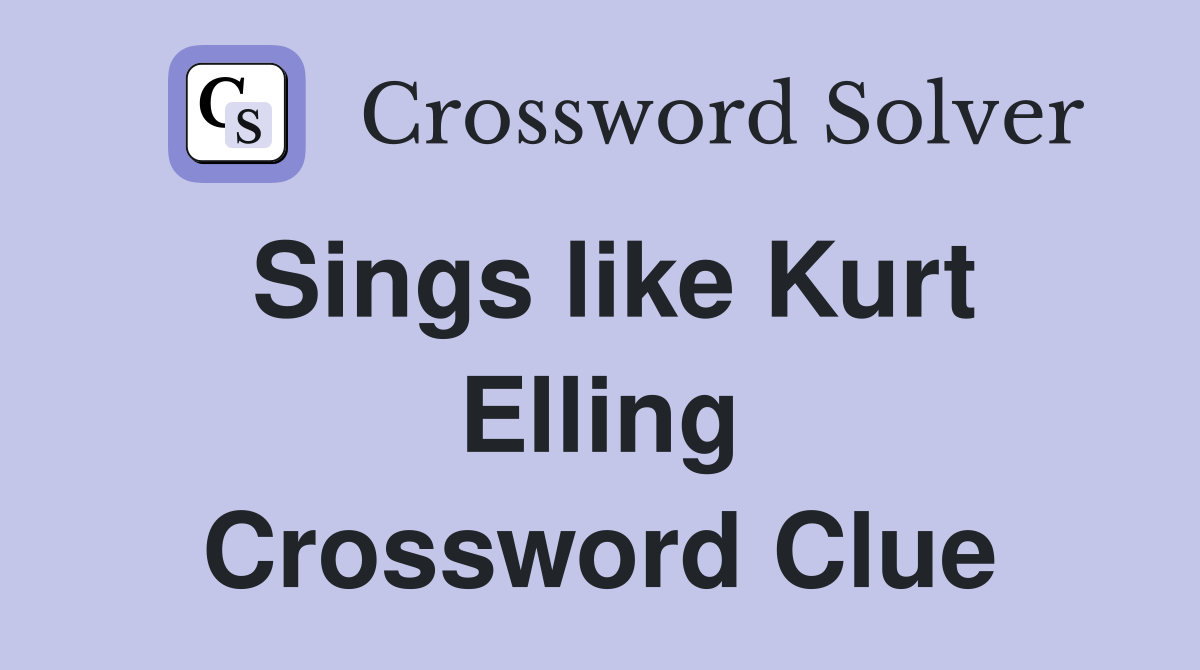 Sings like Kurt Elling Crossword Clue