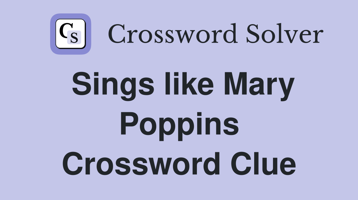 Sings like Mary Poppins Crossword Clue