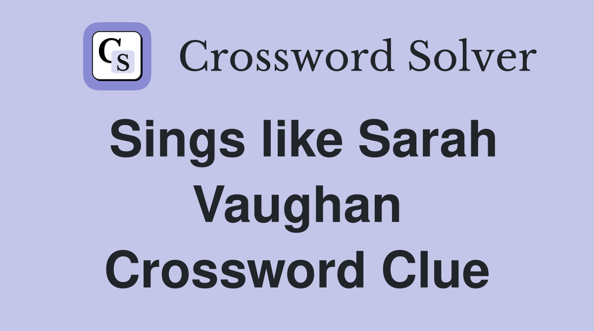 Sings like Sarah Vaughan Crossword Clue