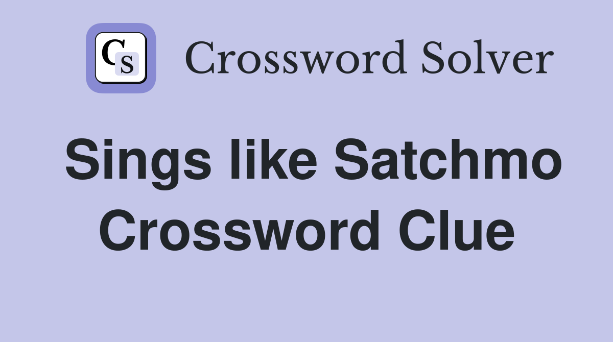 Sings like Satchmo Crossword Clue