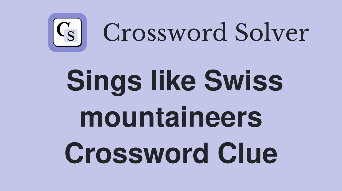 Sings like Swiss mountaineers Crossword Clue