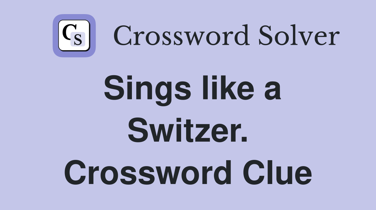 Sings like a Switzer. Crossword Clue