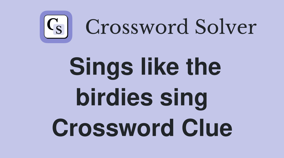 Sings like the birdies sing Crossword Clue