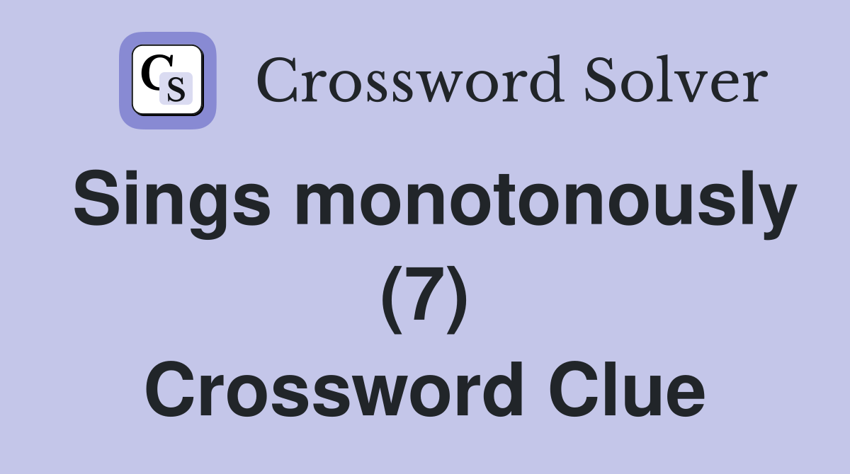 Sings monotonously (7) Crossword Clue