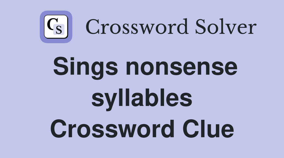Sings nonsense syllables Crossword Clue