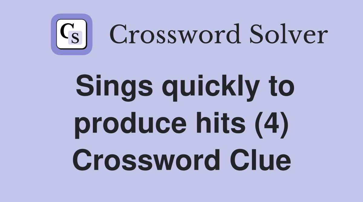 Sings quickly to produce hits (4) Crossword Clue