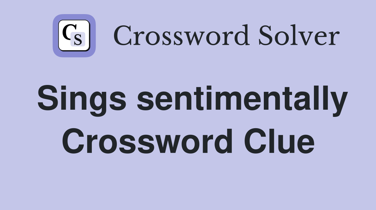 Sings sentimentally Crossword Clue