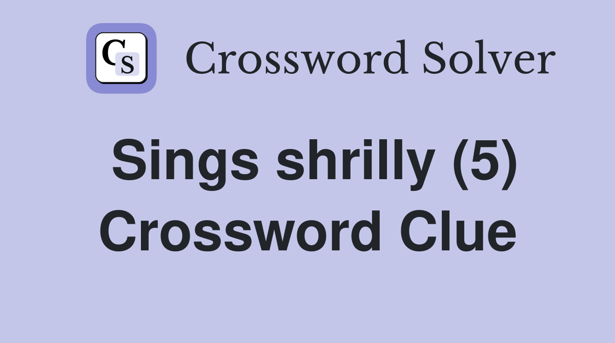 Sings shrilly (5) Crossword Clue