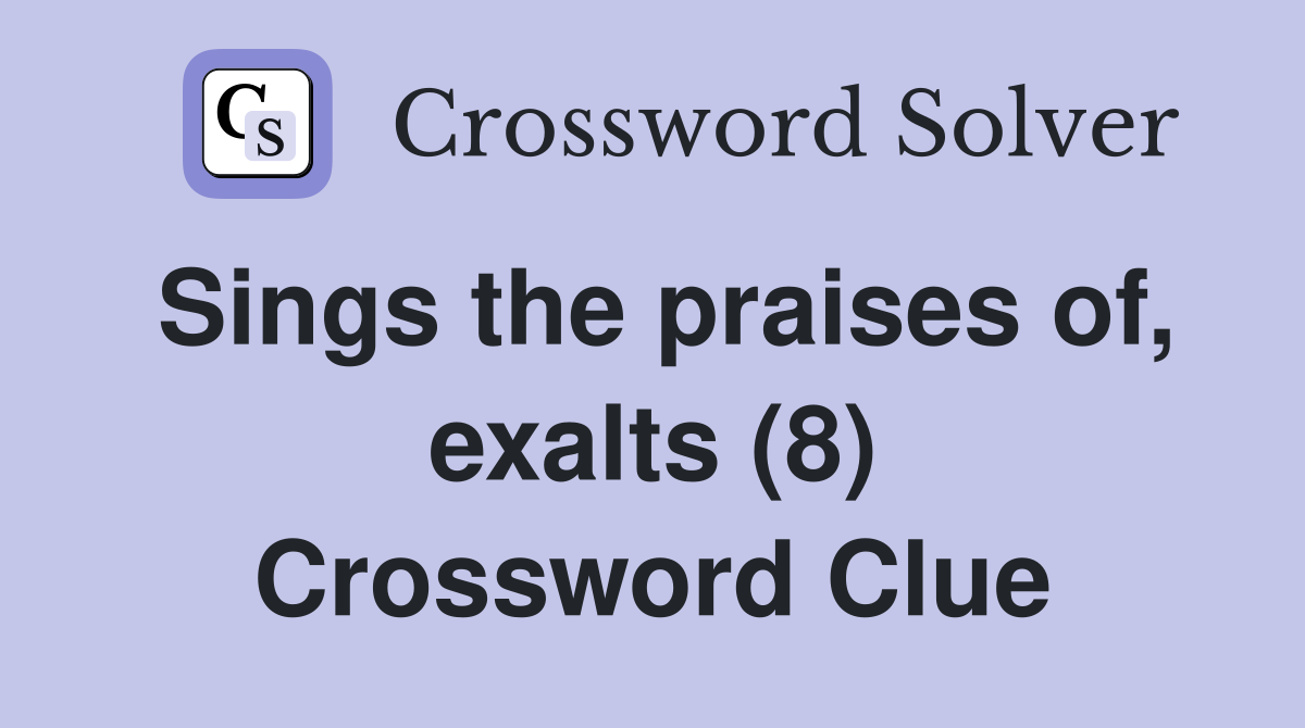 Sings the praises of, exalts (8) Crossword Clue